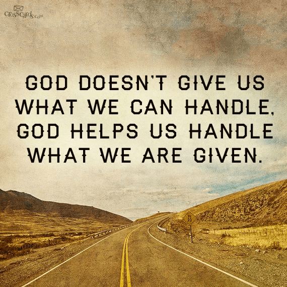 God Doesn T Give Us What We Can Handle Your Daily Verse